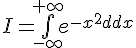 \Large{I=\bigint_{-\infty}^{+\infty}e^{-x^{2}}dx}