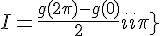 \Large{I=\frac{g(2\pi)-g(0)}{2i\pi}}
