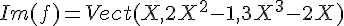 \Large{Im(f)=Vect(X,2X^{2}-1,3X^{3}-2X)}