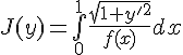 \Large{J(y)=\bigint_{0}^{1}\frac{\sqrt{1+y'^{2}}}{f(x)}dx}