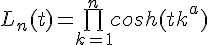 \Large{L_n(t)=\bigprod_{k=1}^ncosh(tk^a)