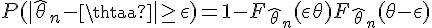 \Large{P(|\hat{\theta}_n-\theta}|\ge \epsilon)=1-F_{\hat{\theta}_n}(\epsilon +\theta)+F_{\hat{\theta}_n}(\theta-\epsilon)