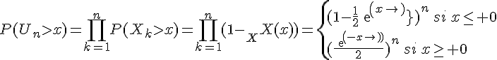 \Large{P(U_n>x)=\Bigprod_{k=1}^nP(X_k>x)=\Bigprod_{k=1}^n(1-F_X(x))}=\{(1-\frac{1}{2}exp(x))^n\,si\,x\le%200\\(\frac{exp(-x)}{2})^n\,si\,x\ge%200