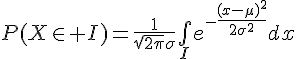 \Large{P(X\in I)=\frac{1}{\sqrt{2\pi}\sigma}\bigint_{I}e^{-\frac{(x-\mu)^{2}}{2\sigma^{2}}}dx}