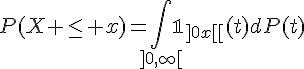\Large{P(X \le x)=\Bigint_{]0,\infty[}\mathbb{1}_{]0,x[}(t)}dP(t)