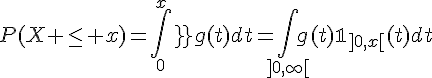 \Large{P(X \le x)=\Bigint_0^{x}g(t)}dt=\Bigint_{]0,\infty[}g(t)\mathbb{1}_{]0,x[}(t)dt