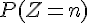 \Large{P(Z=n)}