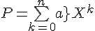\Large{P=\bigsum_{k=0}^{n}a_{k}X^{k}}