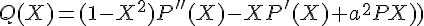 \Large{Q(X)=(1-X^{2})P''(X)-XP'(X)+a^{2}P(X)}