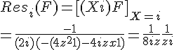 \Large{Res_{i}(F)=\[(X+i)F\]_{X=i}
 \\ 
 \\ =\frac{-1}{(2i)(-(4z^{2}+1)-4izx+1)}=\frac{1}{8iz}\frac{1}{z+i}}