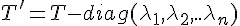 \Large{T'=T-diag(\lambda_{1},\lambda_{2},..\lambda_{n})}