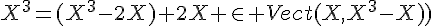 \Large{X^{3}=(X^{3}-2X)+2X \in Vect(X,X^{3}-2X)}