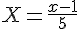 \Large{X=\frac{x-1}{5}}