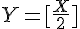 \Large{Y=[\frac{X}{2}]}