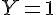 \Large{Y=1