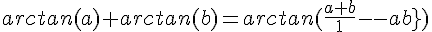\Large{arctan(a)+arctan(b)=arctan(\frac{a+b}{1-ab})}