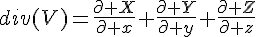 \Large{div(V)=\frac{\partial X}{\partial x}+\frac{\partial Y}{\partial y}+\frac{\partial Z}{\partial z}}