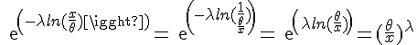\Large{exp(-\lambda ln(\frac{x}{\theta})) = exp(-\lambda ln(\frac{1}{\frac{\theta}{x}})) = exp(\lambda ln(\frac{\theta}{x}))}=(\frac{\theta}{x})^{\lambda}