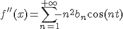 \Large{f''(x)=\Bigsum_{n=1}^{+\infty}-n^2b_n\cos(nt)}