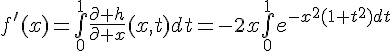 \Large{f'(x)=\bigint_{0}^{1}\frac{\partial h}{\partial x}(x,t)dt=-2x\bigint_{0}^{1}e^{-x^{2}(1+t^{2})dt}}