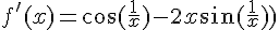 \Large{f'(x)=\cos(\frac{1}{x})-2x\sin(\frac{1}{x}))}