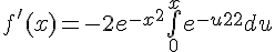 \Large{f'(x)=-2e^{-x^{2}}\bigint_{0}^{x}e^{-u^{2}}du}