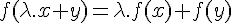 \Large{f(\lambda.x+y)=\lambda.f(x)+f(y)}