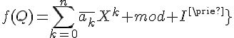 \Large{f(Q)=\Bigsum_{k=0}^{n}\bar{a_k}X^k mod I'}