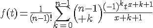 \Large{f(t)=\frac{1}{(n-1)!}\Bigsum_{k=0}^{n-1}\(n-1\\ k\)\frac{(-1)^kt^{x+k+1}}{x+k+1}}