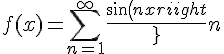 \Large{f(x) = \sum_{n=1}^{+\infty} \frac{sin(nx)}{n}