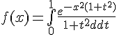 \Large{f(x)=\bigint_{0}^{1}\frac{e^{-x^{2}(1+t^{2})}}{1+t^{2}}dt}