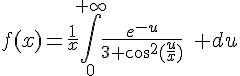 \Large{f(x)=\frac{1}{x}\Bigint_{0}^{+\infty}\frac{e^{-u}}{3+\cos^2(\frac{u}{x})}\quad du}