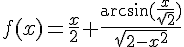\Large{f(x)=\frac{x}{2}+\frac{\arcsin(\frac{x}{\sqrt{2}})}{\sqrt{2-x^{2}}}