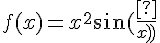 \Large{f(x)=x^{2}\sin(\frac{1}{x}))}