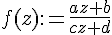 \Large{f(z):=\frac{az+b}{cz+d}}