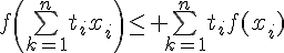 \Large{f\(\bigsum_{k=1}^{n}t_{i}x_{i}\)\leq \bigsum_{k=1}^{n}t_{i}f(x_{i})}