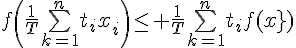\Large{f\(\frac{1}{T}\bigsum_{k=1}^{n}t_{i}x_{i}\)\leq \frac{1}{T}\bigsum_{k=1}^{n}t_{i}f(x_{i})}