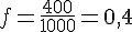 \Large{f=\frac{400}{1000}=0,4}