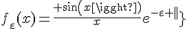 \Large{f_{\varepsilon}(x)=\frac{%20sin(x)}{x}e^{-\varepsilon |x|}}