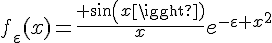 \Large{f_{\varepsilon}(x)=\frac{ sin(x)}{x}e^{-\varepsilon x^{2}}}