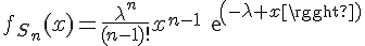 \Large{f_{S_n}(x)=\frac{\lambda^n}{(n-1)!}x^{n-1}exp(-\lambda%20x)}