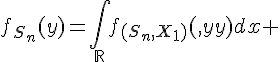 \Large{f_{S_n}(y)=\Bigint_{\mathbb{R}}f_{(S_n,X_1)}(x,y)dx 