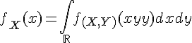\Large{f_X(x)=\Bigint_{\mathbb{R}}f_{(X,Y)}(x,y)dxdy