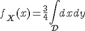 \Large{f_X(x)=\frac{3}{4}\Bigint_{\mathcal{D}}dxdy