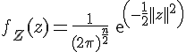 \Large{f_Z(z)=\frac{1}{(2\pi)^{\frac{n}{2}}}exp(-\frac{1}{2}||z||^2)}