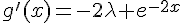 \Large{g'(x)=-2\lambda e^{-2x}}