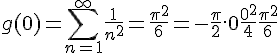 \Large{g(0) = \sum_{n=1}^{+\infty} \frac{1}{n^2} = \frac{\pi^2}{6} = -\frac{\pi}{2}.0 + \frac{0^2}{4} + \frac{\pi^2}{6}