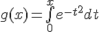 \Large{g(x)=\bigint_{0}^{x}e^{-t^{2}}dt}