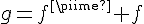 \Large{g=f'+f}