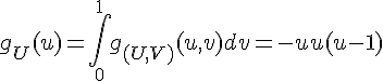 \Large{g_U(u)=\Bigint_{0}^1g_{(U,V)}(u,v)dv=-6u(u-1)